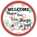10 Welcome Hope You Like DogsSign, Wreath Sign, Home Decor