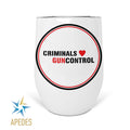Criminals Guncontrol Stainless Steel Stemless Wine Cup 12 OZ - Apedes Flags And Banners