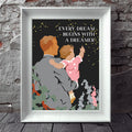 Every Dream Begins with a Dreamer 11 x 14 Print