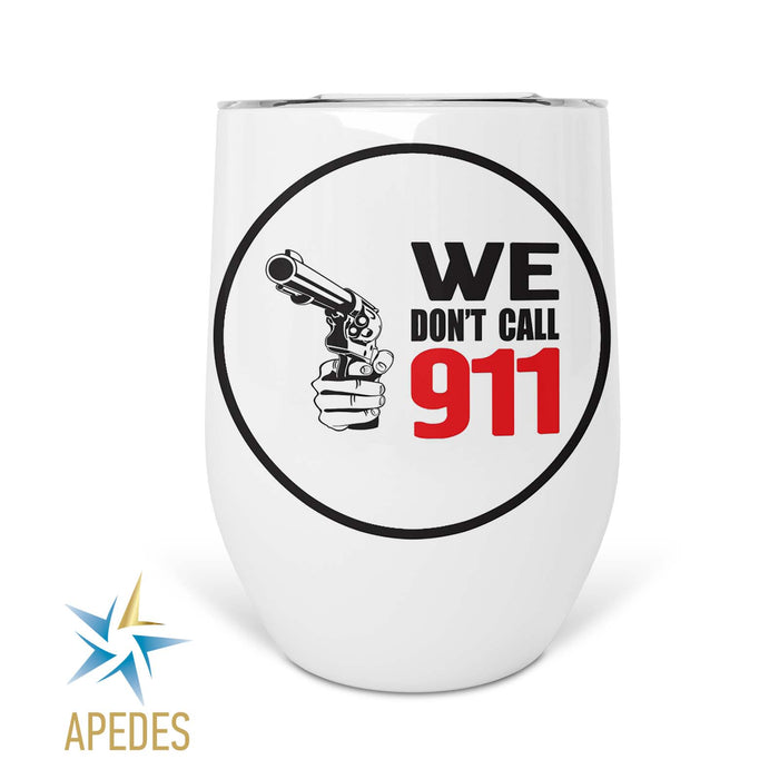 We Don't Call 911 Stainless Steel Stemless Wine Cup 12 OZ - Apedes Flags And Banners