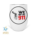 We Don't Call 911 Stainless Steel Stemless Wine Cup 12 OZ - Apedes Flags And Banners