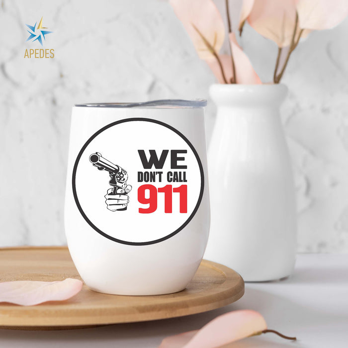 We Don't Call 911 Stainless Steel Stemless Wine Cup 12 OZ - Apedes Flags And Banners