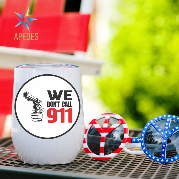 We Don't Call 911 Stainless Steel Stemless Wine Cup 12 OZ - Apedes Flags And Banners