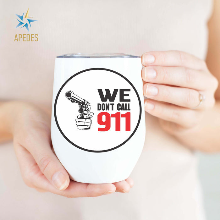 We Don't Call 911 Stainless Steel Stemless Wine Cup 12 OZ - Apedes Flags And Banners