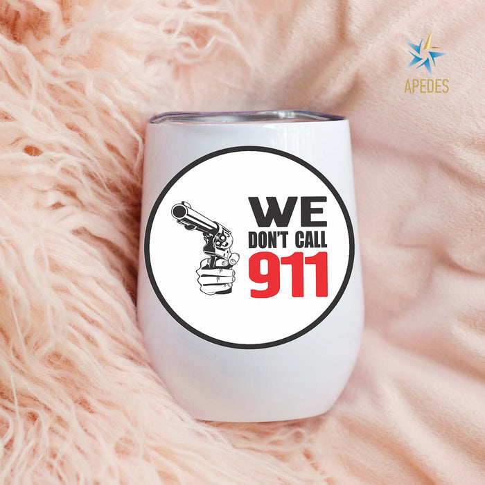 We Don't Call 911 Stainless Steel Stemless Wine Cup 12 OZ - Apedes Flags And Banners