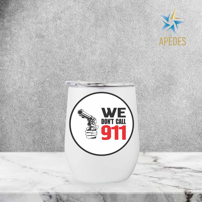 We Don't Call 911 Stainless Steel Stemless Wine Cup 12 OZ - Apedes Flags And Banners