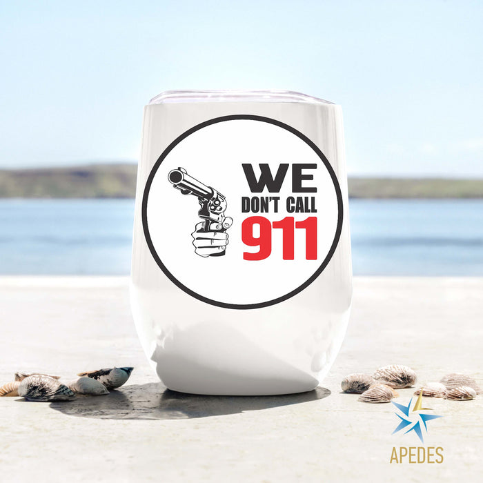 We Don't Call 911 Stainless Steel Stemless Wine Cup 12 OZ - Apedes Flags And Banners
